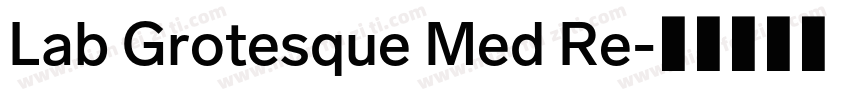 Lab Grotesque Med Re字体转换